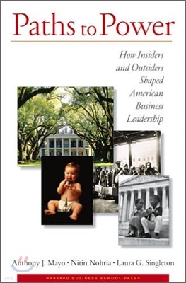 Paths to Power : How Insiders and Outsiders Shaped American Business Leadership, 1/E