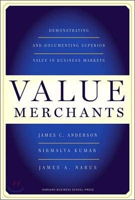 Value Merchants: Demonstrating and Documenting Superior Value in Business Markets