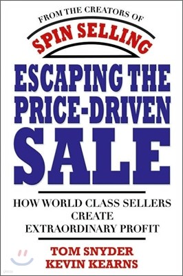 Escaping the Price-Driven Sale: How World Class Sellers Create Extraordinary Profit