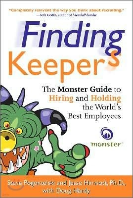 Finding Keepers : The Monster Guide to Hiring and Holding the World's Best Employees