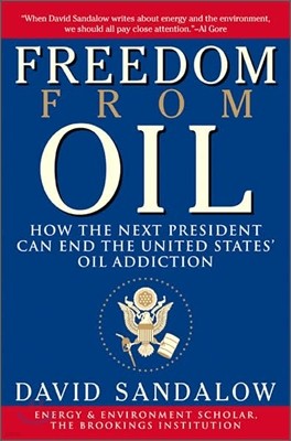 Freedom from Oil : How the Next President Can End the United States` Oil Addiction