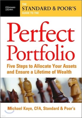 Standard and Poor`s Guide to the Perfect Portfolio : 5 Steps to Allocate Your Assets and Ensure a Lifetime of Wealth