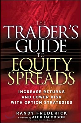 The Trader`s Guide to Equity Spreads: How to Increase Returns and Lower Risk with Option Strategies