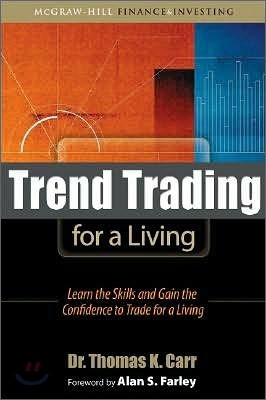 Trend Trading for a Living : Learn the Skills and Gain the Confidence to Maximize Your Profits
