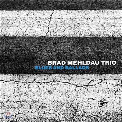 Brad Mehldau Trio, Brad Mehldau, Larry Grenadier, Jeff Ballard — Brad Mehldau Trio (브래드 멜다우 트리오) - Blues And Ballads 앨범 커버