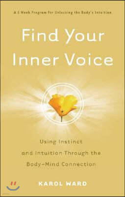 Find Your Inner Voice: Using Instinct and Intuition Through the Body-Mind Connection