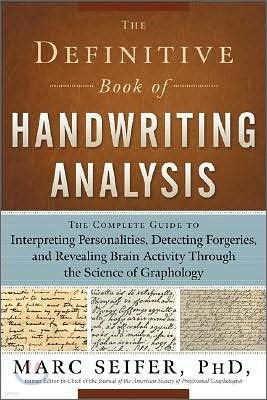 The Definitive Book of Handwriting Analysis: The Complete Guide to Interpreting Personalities, Detecting Forgeries, and Revealing Brain Activity Throu