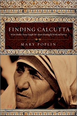 Finding Calcutta: What Mother Teresa Taught Me about Meaningful Work and Service