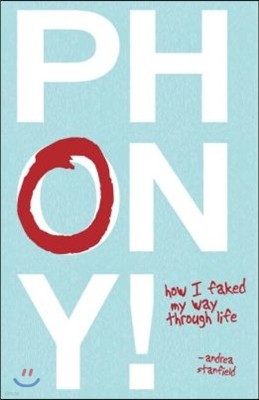 Phony!: How I Faked My Way Through Life