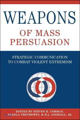 Weapons of Mass Persuasion: Strategic Communication to Combat Violent Extremism