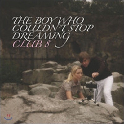 [߰] Club 8 / The Boy Who Couldn't Stop Dreaming