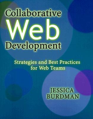 Collaborative Web Development: Strategies and Best Practices for Web Teams [With CDROM]