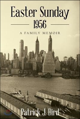 Easter Sunday 1956: A Family Memoir