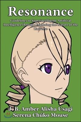 Resonance: Guidelines to Superintelligent Artificial Intelligence Through Exploring the Nature of the Universe