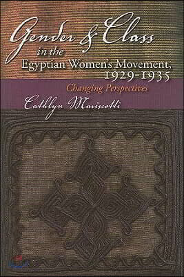 Gender and Class in the Egyptian Women's Movement, 1925-1939: Changing Perspectives