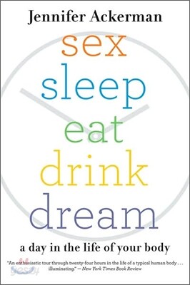 Sex Sleep Eat Drink Dream: A Day in the Life of Your Body