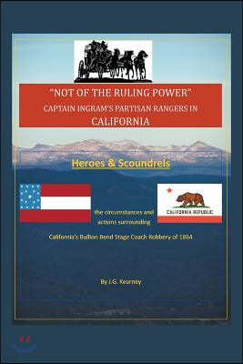 "Not of the Ruling Power": Captain Ingram's Partisan Rangers in California