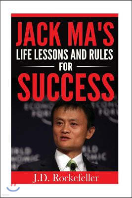 Jack Ma's Life Lessons and Rules for Success