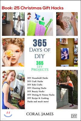 DIY: 365 Days of DIY (DIY Projects, DIY Household Hacks, DIY Cleaning & Organizing): 365 Days of DIY (DIY, Crafts Hobbies &