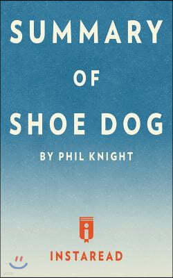 Summary of Shoe Dog: by Phil Knight Includes Analysis