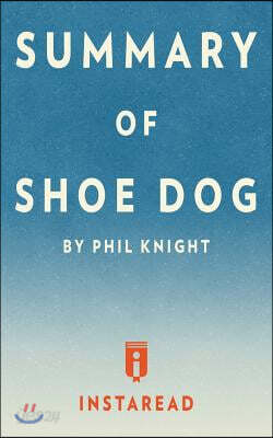Summary of Shoe Dog: by Phil Knight Includes Analysis