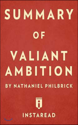 Summary of Valiant Ambition: by Nathaniel Philbrick Includes Analysis