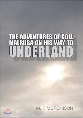 The Adventures of Coll Malruba on his way to Underland