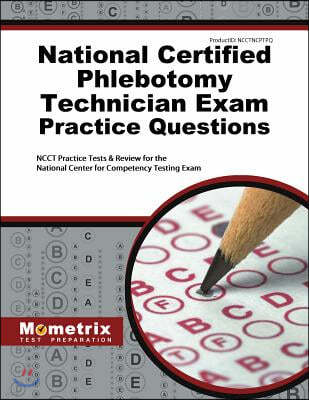 National Certified Phlebotomy Technician Exam Practice Questions: NCCT Practice Tests and Review for the National Center for Competency Testing Exam