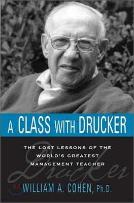 Class with Drucker : The Lost Lessons of the World's Greatest Management Teacher
