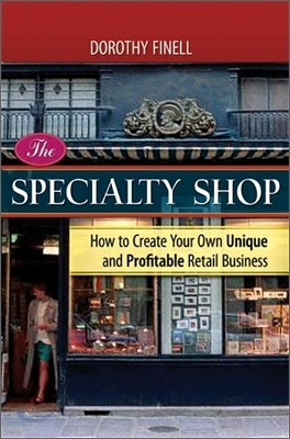 Specialty Shop : How to Create Your Own Unique and Profitable Retail Business