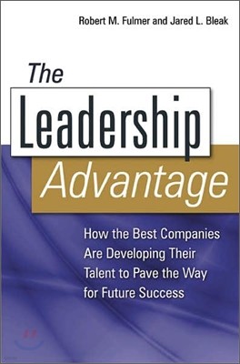 The Leadership Advantage : How the Best Companies Are Developing Their Talent to Pave the Way for Future Success