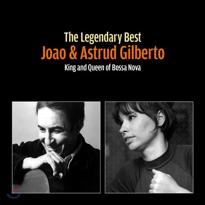 Joao & Astrud Gilberto (조앙 & 아스트루드 질베르토) - The Legendary Best: King and Queen of Bossa Nova (킹 앤드 퀸 오브 보사노바)
