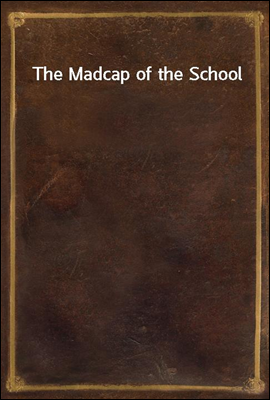 The Madcap of the School