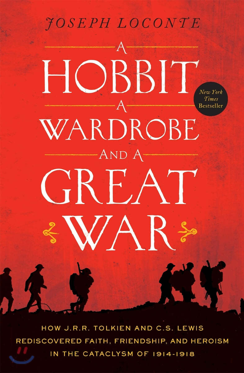 A Hobbit, a Wardrobe, and a Great War: How J.R.R. Tolkien and C.S. Lewis Rediscovered Faith, Friendship, and Heroism in the Cataclysm of 1914-1918