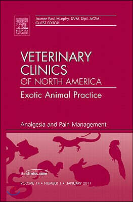 W B Saunders Co Analgesia and Pain Management, an Issue of Veterinary Clinics: Exotic Animal Practice: Volume 14-1