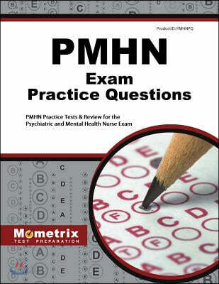 Pmhn Exam Practice Questions: Pmhn Practice Tests & Review for the Psychiatric and Mental Health Nurse Exam