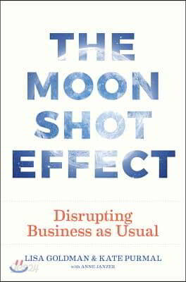 The Moonshot Effect: Disrupting Business as Usual