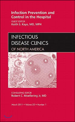 Infection Prevention and Control in the Hospital, an Issue of Infectious Disease Clinics: Volume 25-1