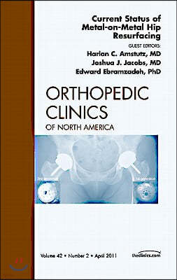 Current Status of Metal-On-Metal Hip Resurfacing, an Issue of Orthopedic Clinics: Volume 42-2