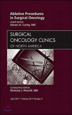 Ablative Procedures in Surgical Oncology, an Issue of Surgical Oncology Clinics: Volume 20-2