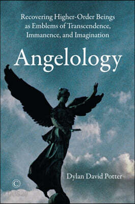 Angelology: Recovering Higher-Order Beings as Emblems of Transcendence, Immanence, and Imagination
