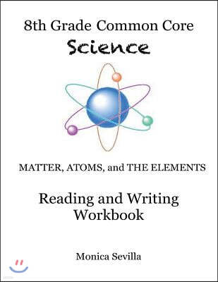 The 8th Grade Common Core Science Reading and Writing Workbook