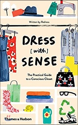 Dress [With] Sense: The Practical Guide to a Conscious Closet