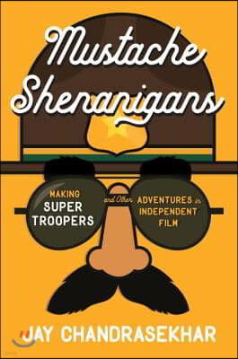 Mustache Shenanigans: Making Super Troopers and Other Adventures in Comedy