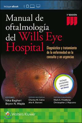 Manual de Oftalmologia del Wills Eye Hospital: Diagnostico Y Tratamiento de la Enfermedad Ocular En La Consulta Y Urgencias