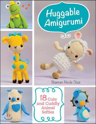 Huggable Amigurumi: 18 Cute and Cuddly Animal Softies