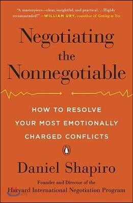 Negotiating the Nonnegotiable: How to Resolve Your Most Emotionally Charged Conflicts