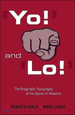 'Yo!' and 'Lo!' the Pragmatic Topography of the Space of Reasons