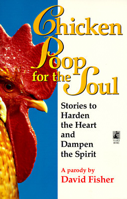 Chicken Poop for the Soul: Stories to Harden the Heart and Dampen the Spirit