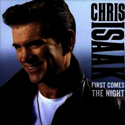 Chris Isaak — First Comes The Night (Deluxe Edition)(Gatefold) 앨범 커버